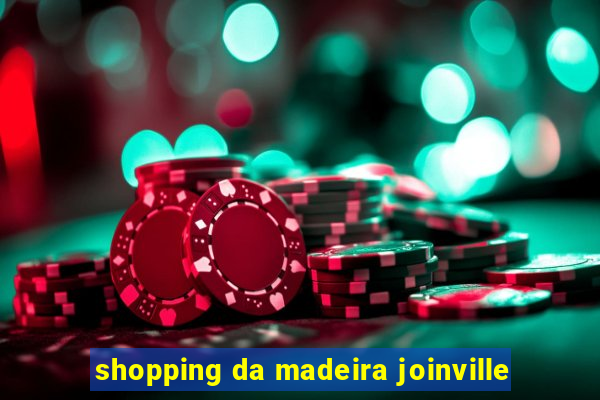 shopping da madeira joinville